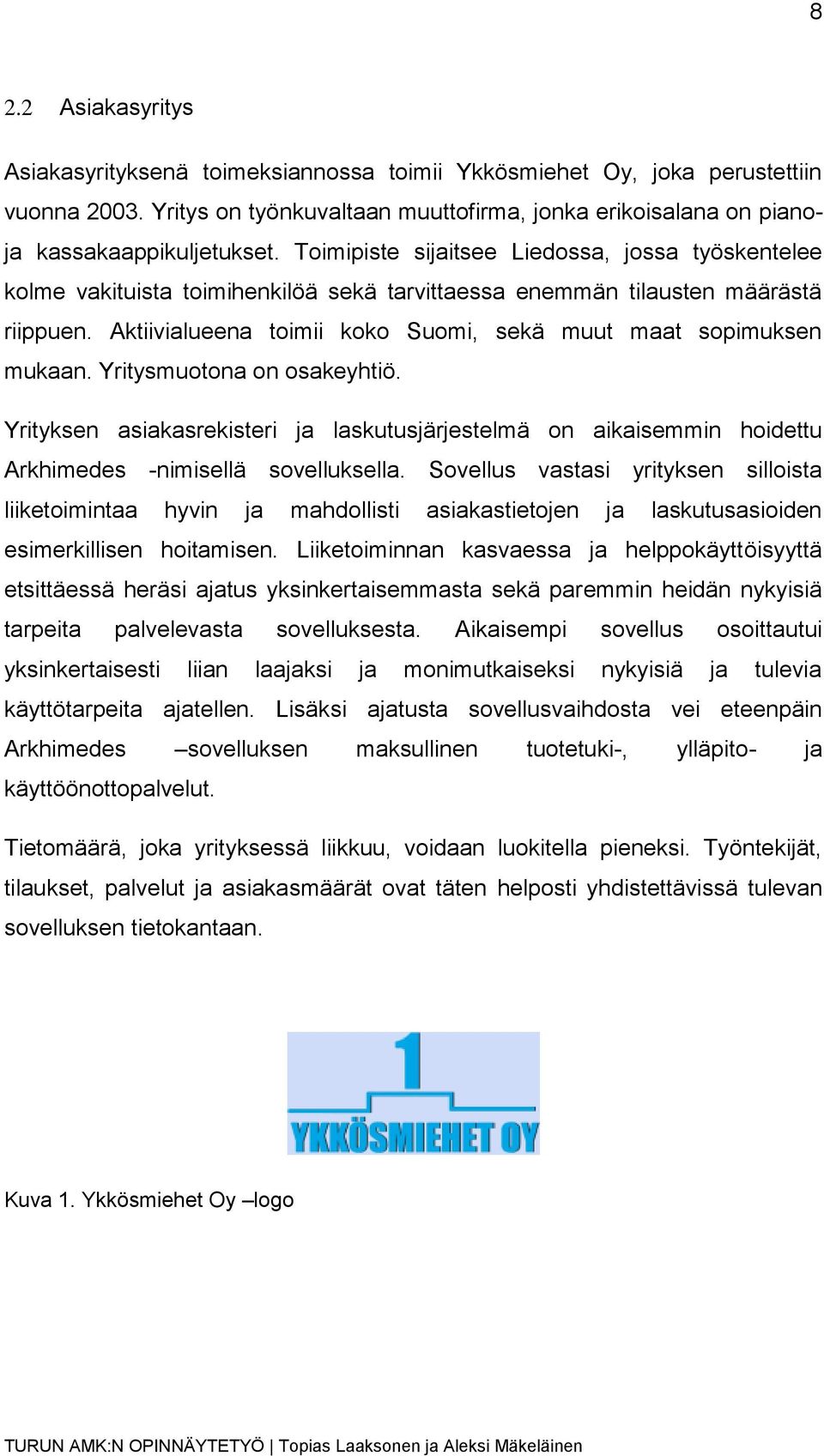 Aktiivialueena toimii koko Suomi, sekä muut maat sopimuksen mukaan. Yritysmuotona on osakeyhtiö.