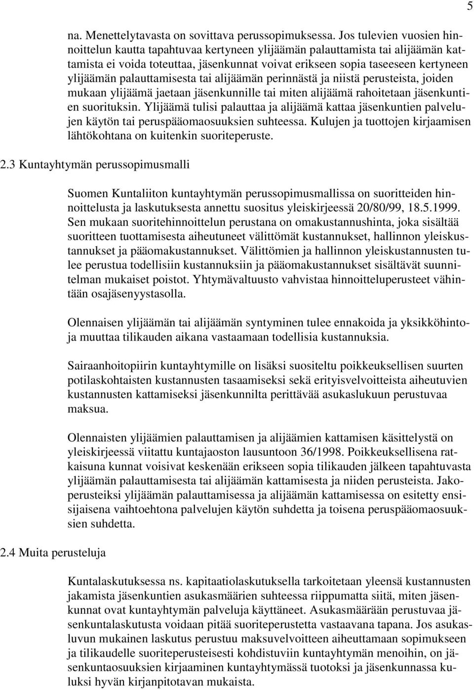 palauttamisesta tai alijäämän perinnästä ja niistä perusteista, joiden mukaan ylijäämä jaetaan jäsenkunnille tai miten alijäämä rahoitetaan jäsenkuntien suorituksin.