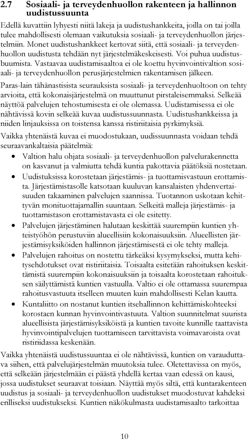 Vastaavaa uudistamisaaltoa ei ole koettu hyvinvointivaltion sosiaali- ja terveydenhuollon perusjärjestelmien rakentamisen jälkeen.