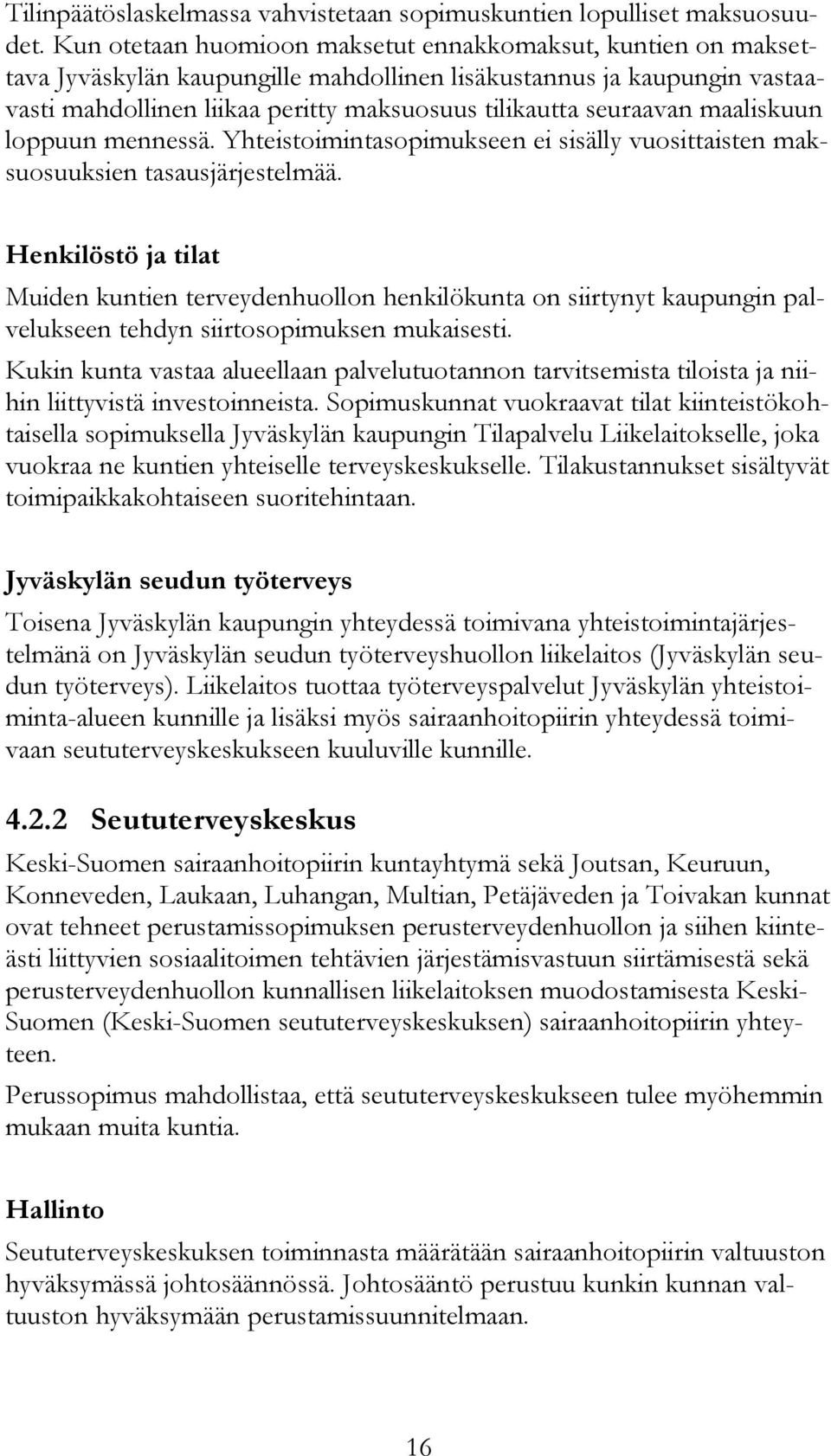 maaliskuun loppuun mennessä. Yhteistoimintasopimukseen ei sisälly vuosittaisten maksuosuuksien tasausjärjestelmää.