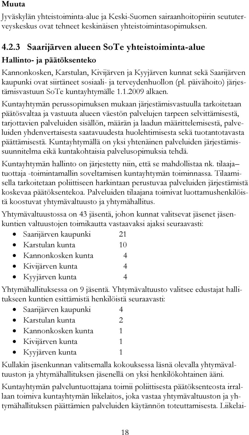 terveydenhuollon (pl. päivähoito) järjestämisvastuun SoTe kuntayhtymälle 1.1.2009 alkaen.