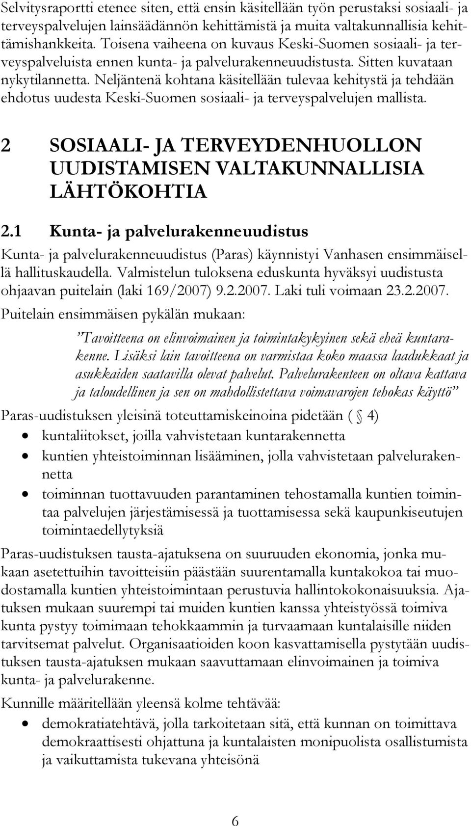 Neljäntenä kohtana käsitellään tulevaa kehitystä ja tehdään ehdotus uudesta Keski-Suomen sosiaali- ja terveyspalvelujen mallista.