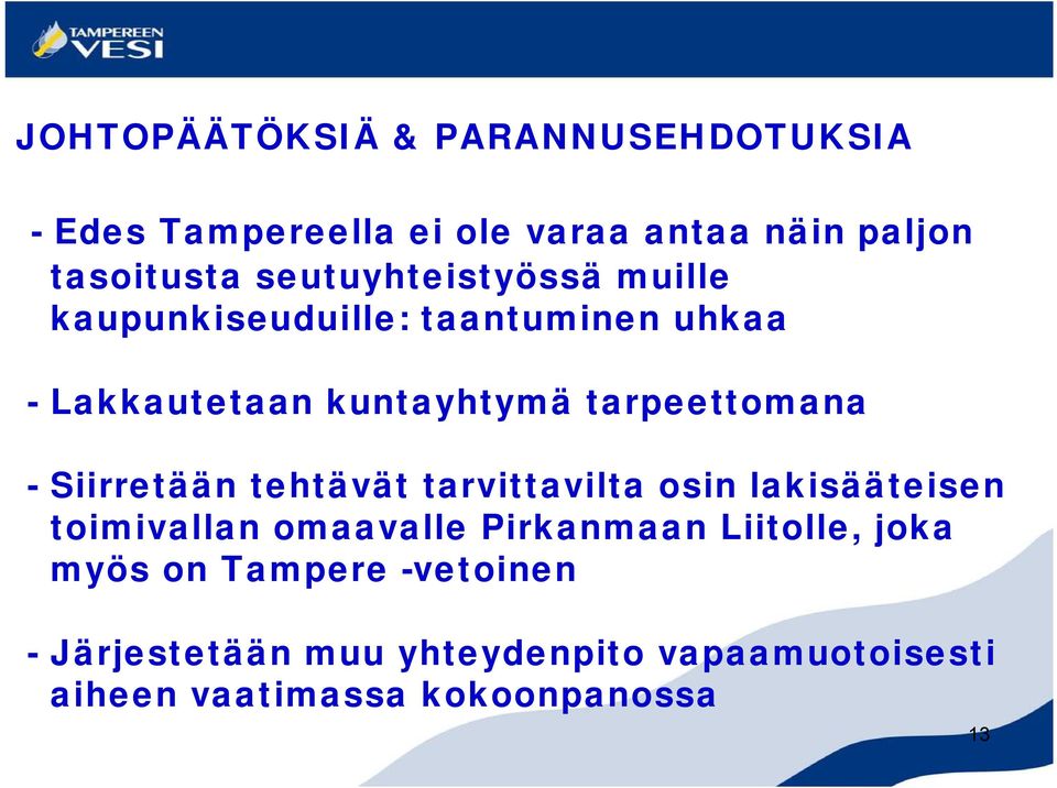 Siirretään tehtävät tarvittavilta osin lakisääteisen toimivallan omaavalle Pirkanmaan Liitolle, joka