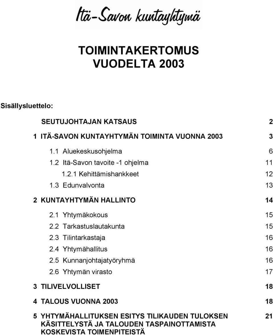 1 Yhtymäkokous 15 2.2 Tarkastuslautakunta 15 2.3 Tilintarkastaja 16 2.4 Yhtymähallitus 16 2.5 Kunnanjohtajatyöryhmä 16 2.