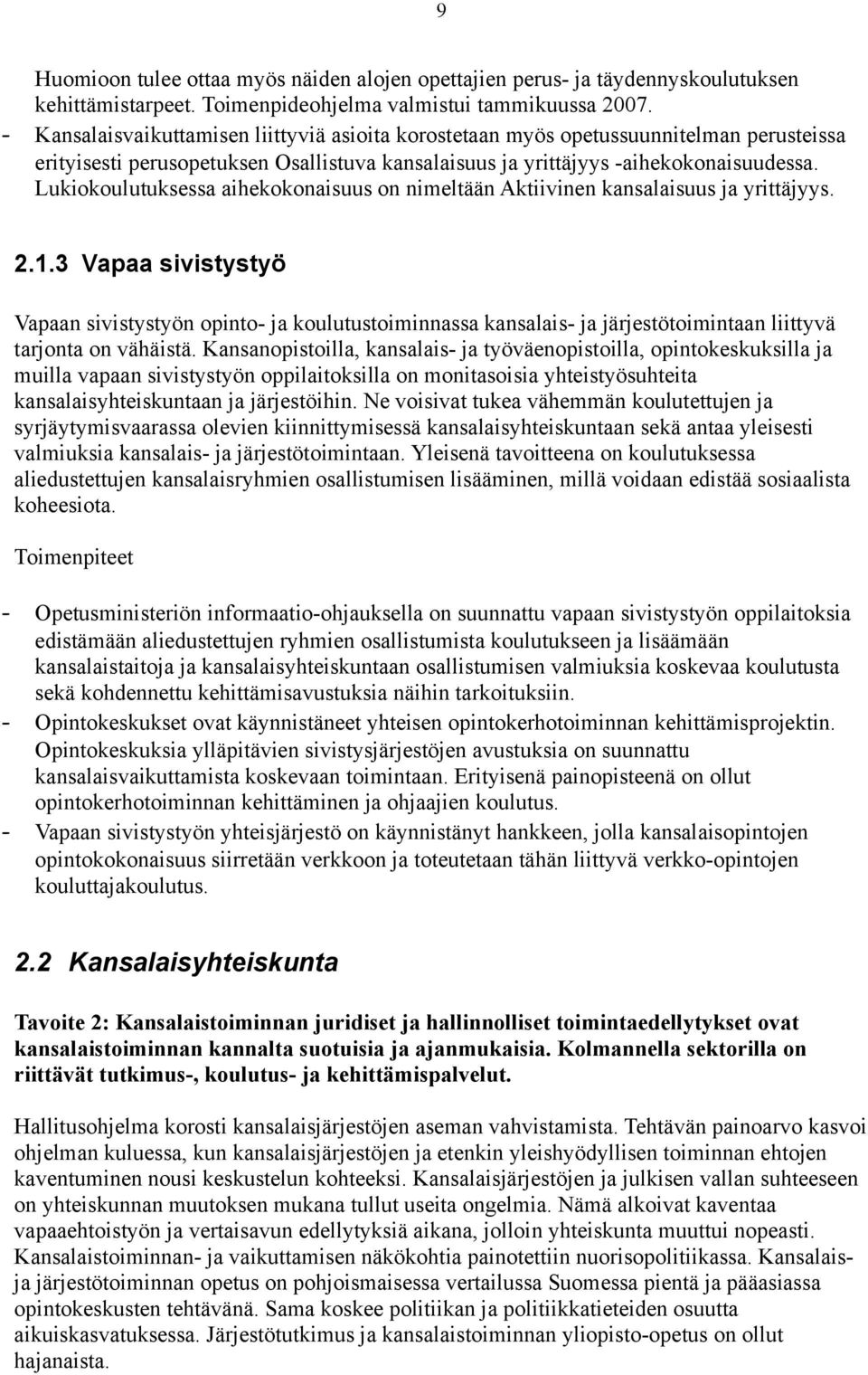 Lukiokoulutuksessa aihekokonaisuus on nimeltään Aktiivinen kansalaisuus ja yrittäjyys. 2.1.