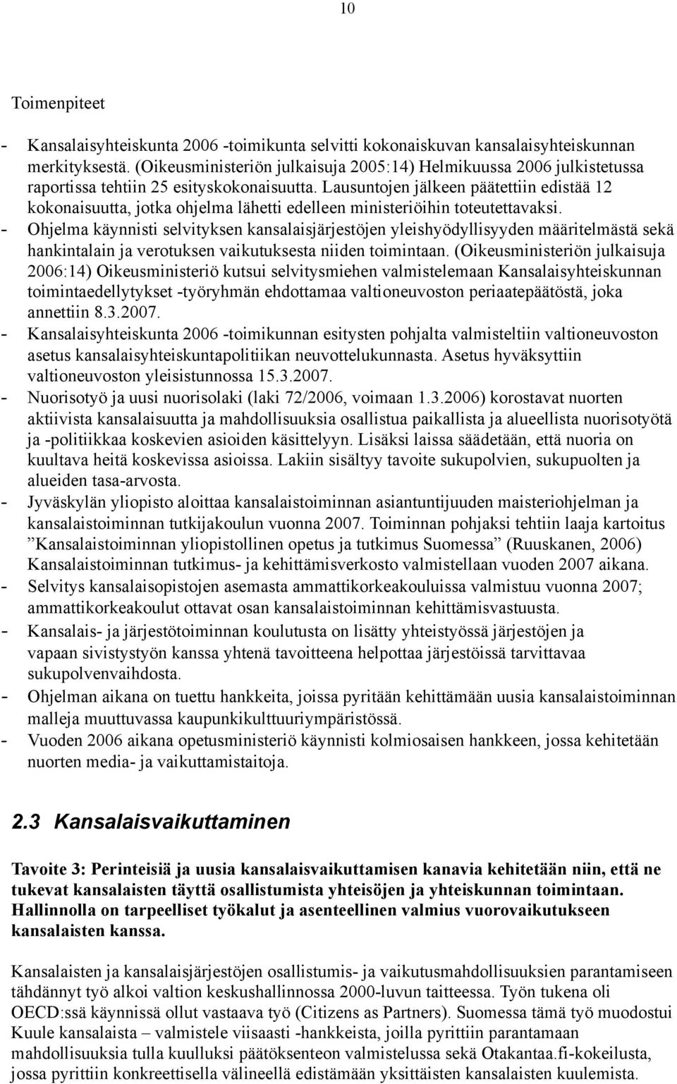 Lausuntojen jälkeen päätettiin edistää 12 kokonaisuutta, jotka ohjelma lähetti edelleen ministeriöihin toteutettavaksi.