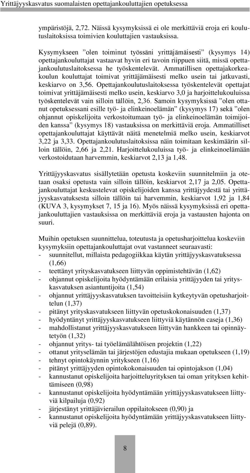 Ammatillisen opettajakorkeakoulun kouluttajat toimivat yrittäjämäisesti melko usein tai jatkuvasti, keskiarvo on 3,56.