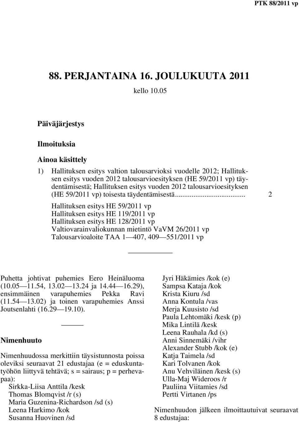 Hallituksen esitys vuoden 2012 talousarvioesityksen (HE 59/2011 vp) toisesta täydentämisestä.