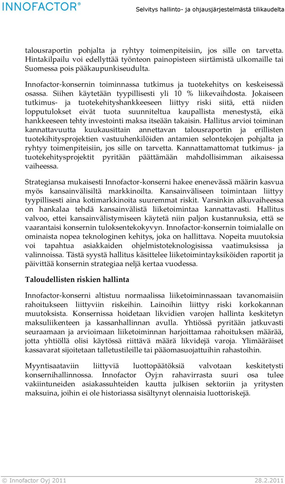 Jokaiseen tutkimus- ja tuotekehityshankkeeseen liittyy riski siitä, että niiden lopputulokset eivät tuota suunniteltua kaupallista menestystä, eikä hankkeeseen tehty investointi maksa itseään