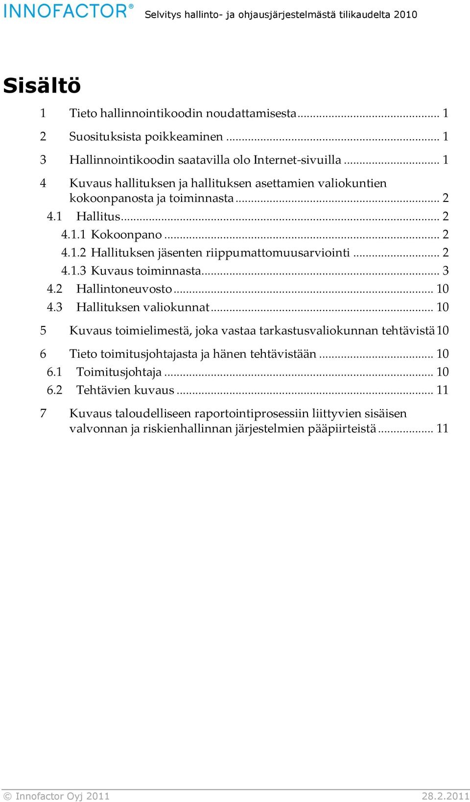 .. 2 4.1.3 Kuvaus toiminnasta... 3 4.2 Hallintoneuvosto... 10 4.3 Hallituksen valiokunnat.