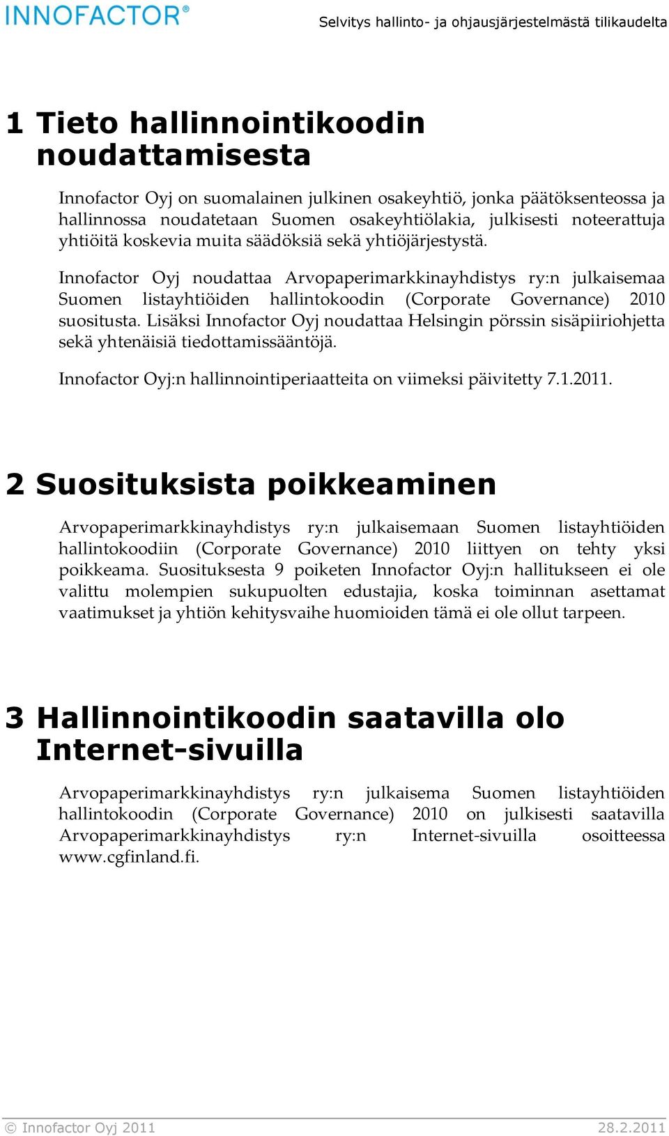 Innofactor Oyj noudattaa Arvopaperimarkkinayhdistys ry:n julkaisemaa Suomen listayhtiöiden hallintokoodin (Corporate Governance) 2010 suositusta.