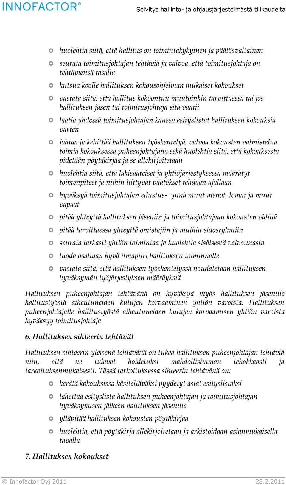 esityslistat hallituksen kokouksia varten johtaa ja kehittää hallituksen työskentelyä, valvoa kokousten valmistelua, toimia kokouksessa puheenjohtajana sekä huolehtia siitä, että kokouksesta pidetään