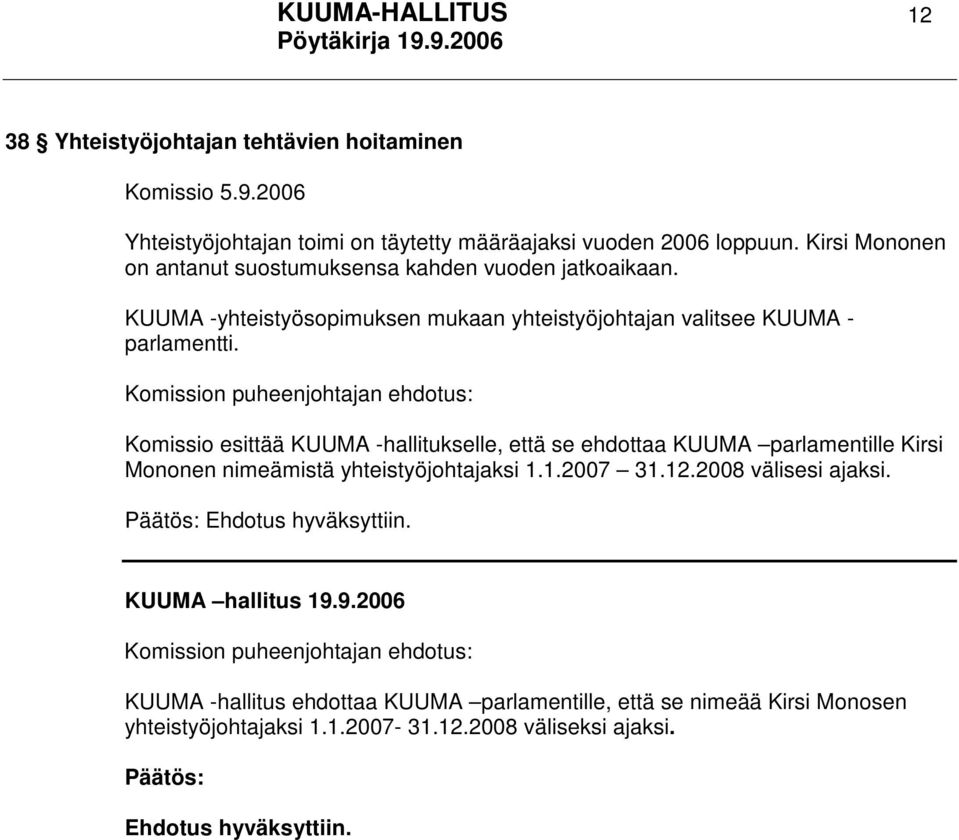 Komission puheenjohtajan ehdotus: Komissio esittää KUUMA -hallitukselle, että se ehdottaa KUUMA parlamentille Kirsi Mononen nimeämistä yhteistyöjohtajaksi 1.1.2007 31.12.