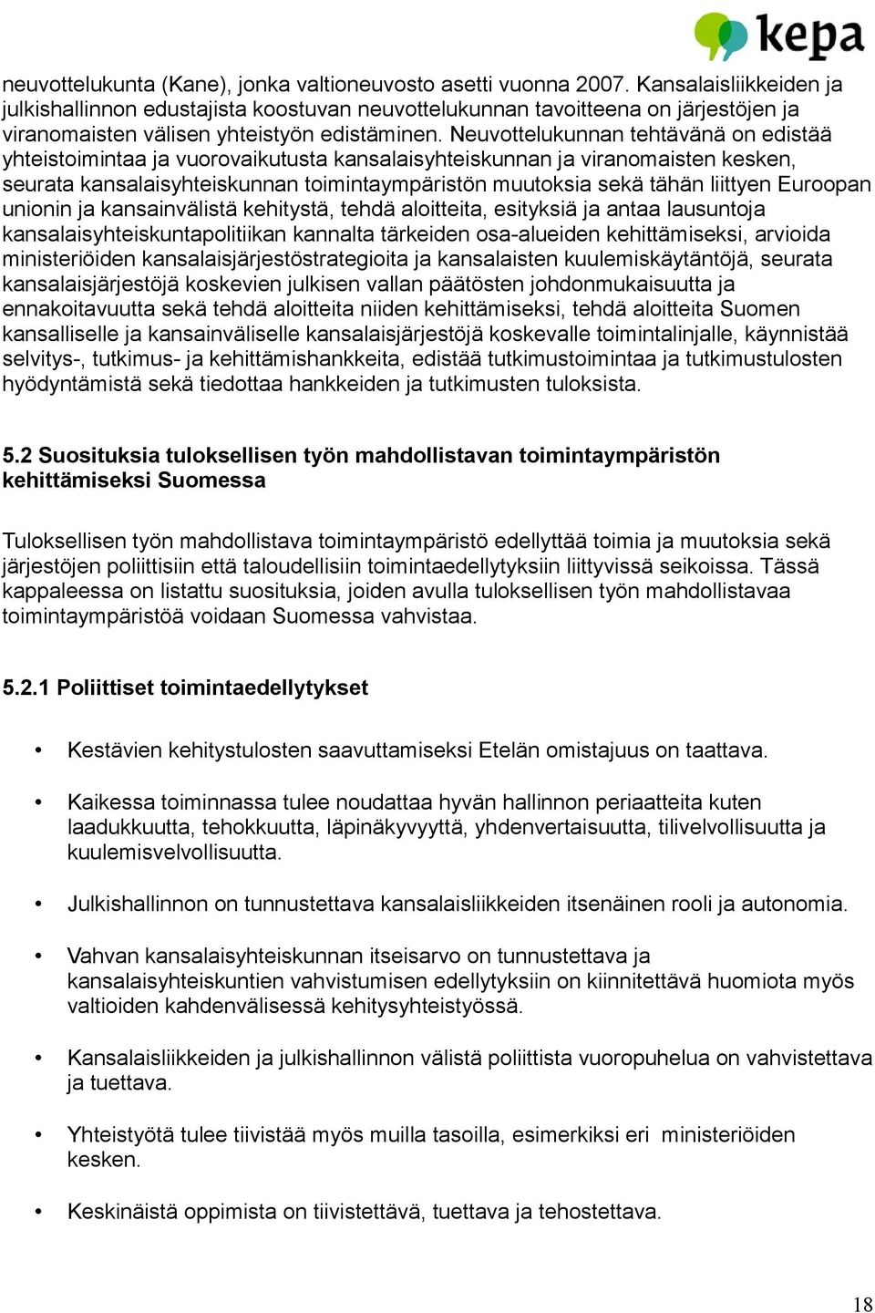 Neuvottelukunnan tehtävänä on edistää yhteistoimintaa ja vuorovaikutusta kansalaisyhteiskunnan ja viranomaisten kesken, seurata kansalaisyhteiskunnan toimintaympäristön muutoksia sekä tähän liittyen