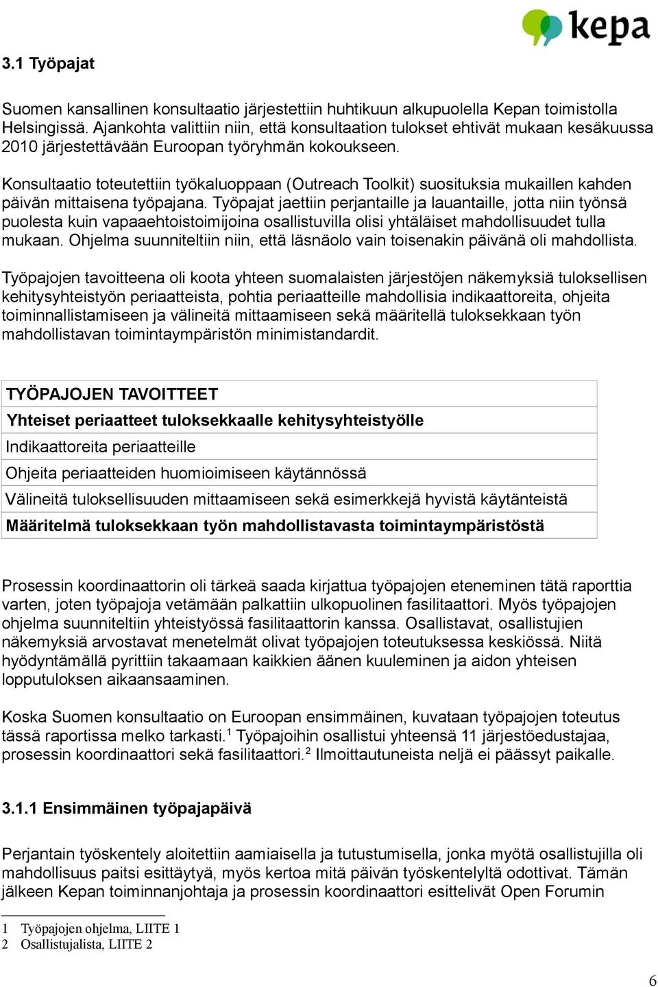 Konsultaatio toteutettiin työkaluoppaan (Outreach Toolkit) suosituksia mukaillen kahden päivän mittaisena työpajana.