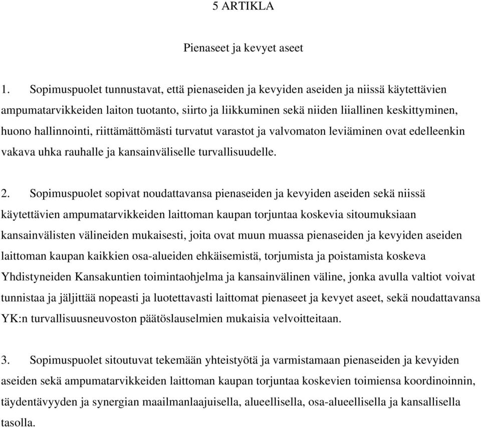 hallinnointi, riittämättömästi turvatut varastot ja valvomaton leviäminen ovat edelleenkin vakava uhka rauhalle ja kansainväliselle turvallisuudelle. 2.