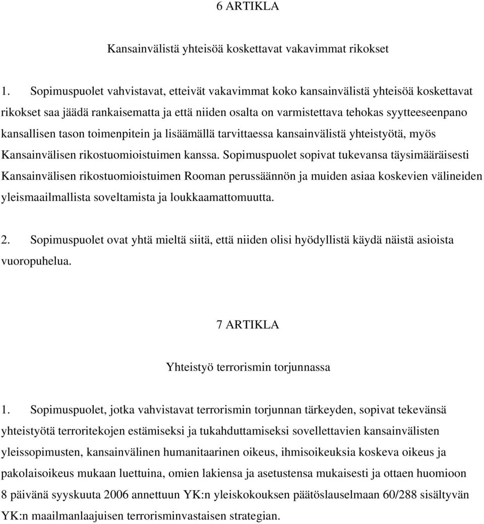 tason toimenpitein ja lisäämällä tarvittaessa kansainvälistä yhteistyötä, myös Kansainvälisen rikostuomioistuimen kanssa.