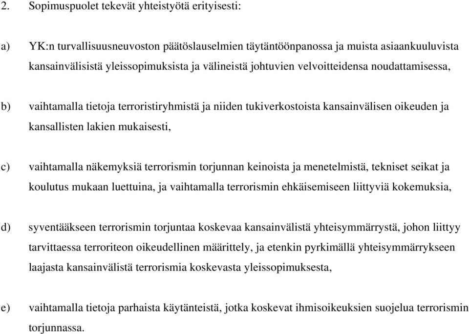 terrorismin torjunnan keinoista ja menetelmistä, tekniset seikat ja koulutus mukaan luettuina, ja vaihtamalla terrorismin ehkäisemiseen liittyviä kokemuksia, d) syventääkseen terrorismin torjuntaa