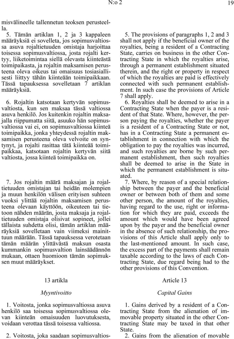 olevasta kiinteästä toimipaikasta, ja rojaltin maksamisen perusteena oleva oikeus tai omaisuus tosiasiallisesti liittyy tähän kiinteään toimipaikkaan.