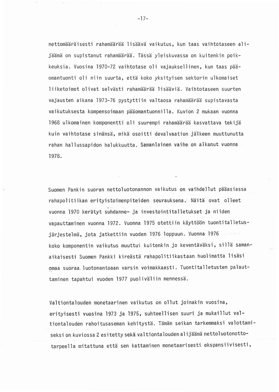 Vaihtotaseen suurten vajausten aikana 1973-76 pystyttiin valtaosa rahamäärää supistavasta vaikutuksesta kompensoimaan pääomantuonnilla.