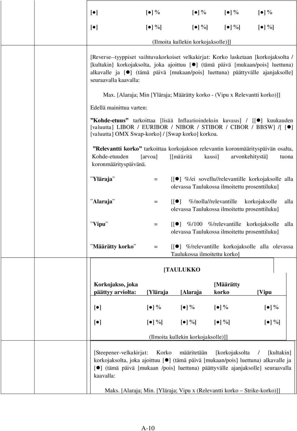 [Alaraja; Min [Yläraja; Määrätty korko - (Vipu x Relevantti korko)]] Kohde-etuus tarkoittaa [lisää Inflaatioindeksin kuvaus] / [[ ] kuukauden [valuutta] LIBOR / EURIBOR / NIBOR / STIBOR / CIBOR /