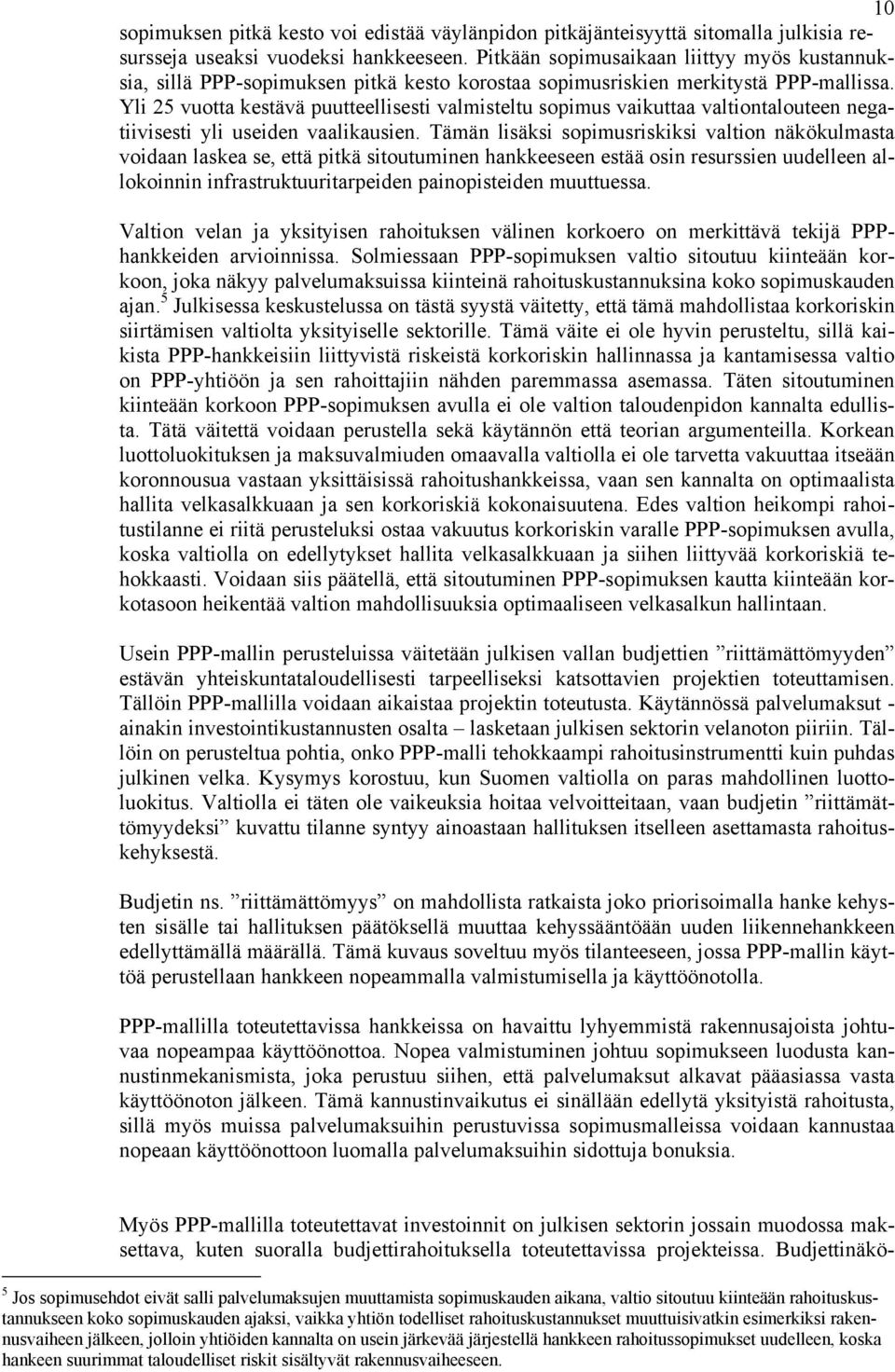 Yli 25 vuotta kestävä puutteellisesti valmisteltu sopimus vaikuttaa valtiontalouteen negatiivisesti yli useiden vaalikausien.