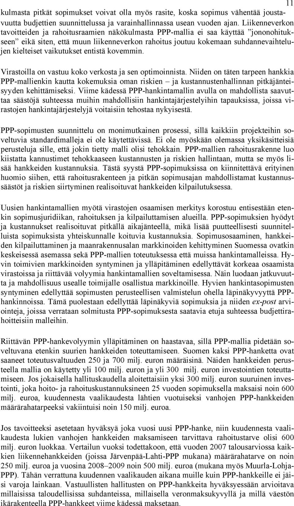 vaikutukset entistä kovemmin. Virastoilla on vastuu koko verkosta ja sen optimoinnista.