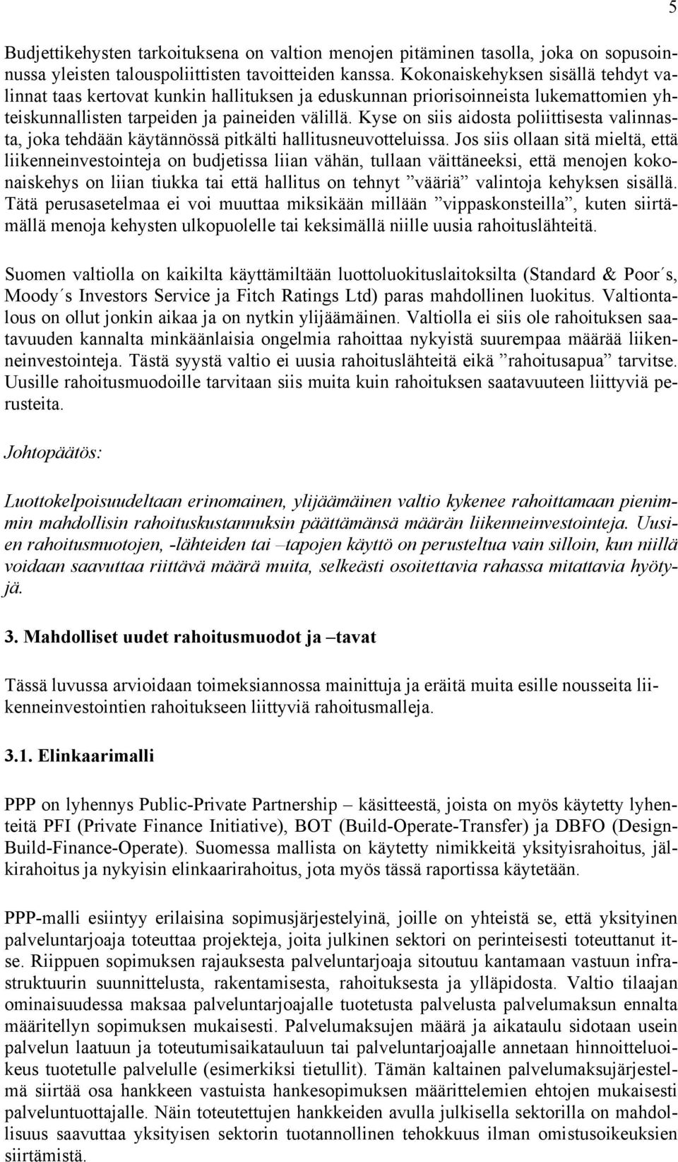 Kyse on siis aidosta poliittisesta valinnasta, joka tehdään käytännössä pitkälti hallitusneuvotteluissa.