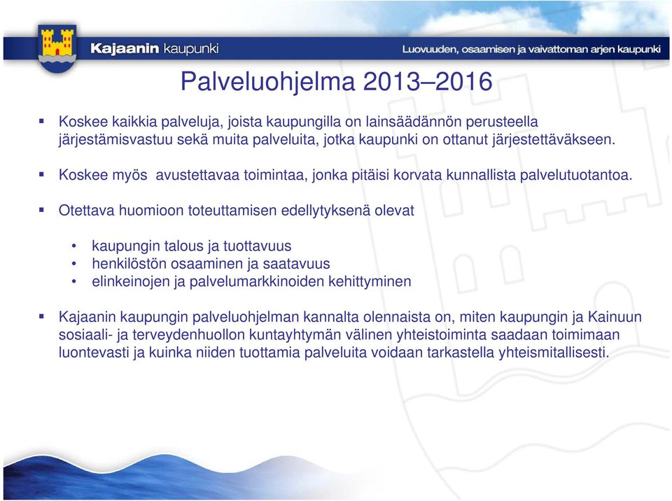 Otettava huomioon toteuttamisen edellytyksenä olevat kaupungin talous ja tuottavuus henkilöstön osaaminen ja saatavuus elinkeinojen ja palvelumarkkinoiden kehittyminen Kajaanin