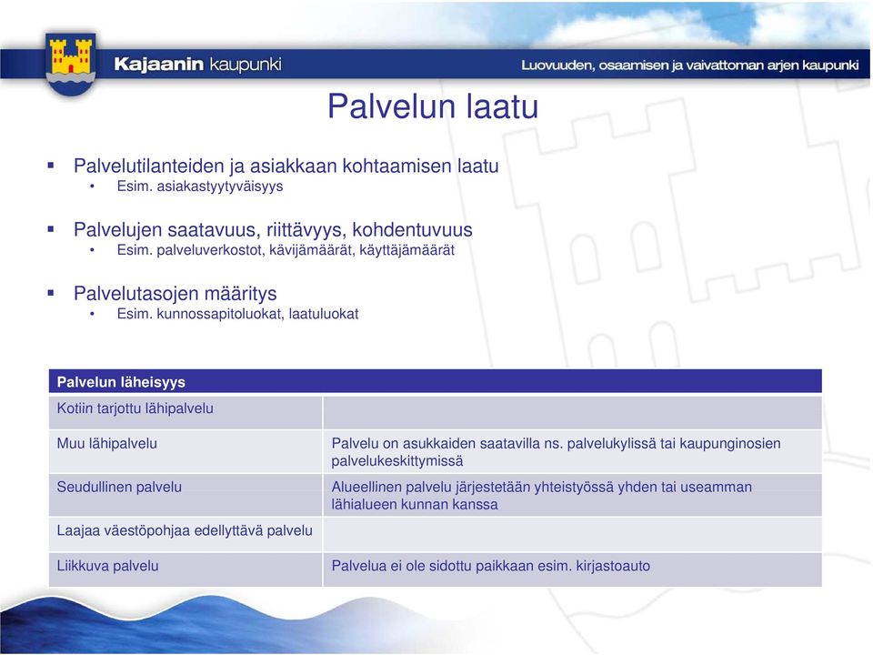 kunnossapitoluokat, laatuluokat Palvelun läheisyys Kotiin tarjottu lähipalvelu Muu lähipalvelu Seudullinen palvelu Laajaa väestöpohjaa edellyttävä palvelu