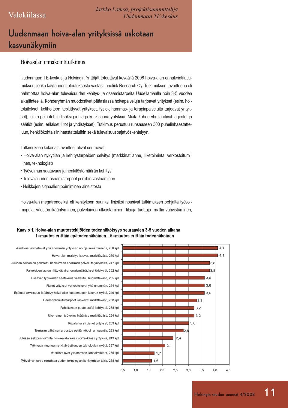 Tutkimuksen tavoitteena oli hahmottaa hoiva-alan tulevaisuuden kehitys- ja osaamistarpeita Uudellamaalla noin 3-5 vuoden aikajänteellä.