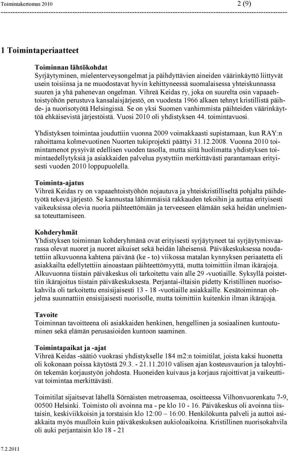 Vihreä Keidas ry, joka on suurelta osin vapaaehtoistyöhön perustuva kansalaisjärjestö, on vuodesta 1966 alkaen tehnyt kristillistä päihde- ja nuorisotyötä Helsingissä.