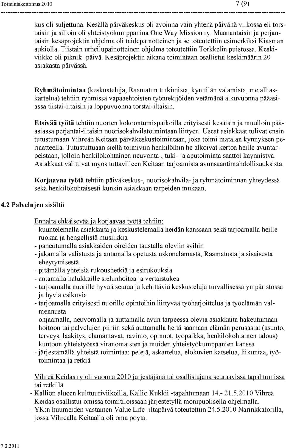 Keskiviikko oli piknik -päivä. Kesäprojektin aikana toimintaan osallistui keskimäärin 20 asiakasta päivässä. 4.