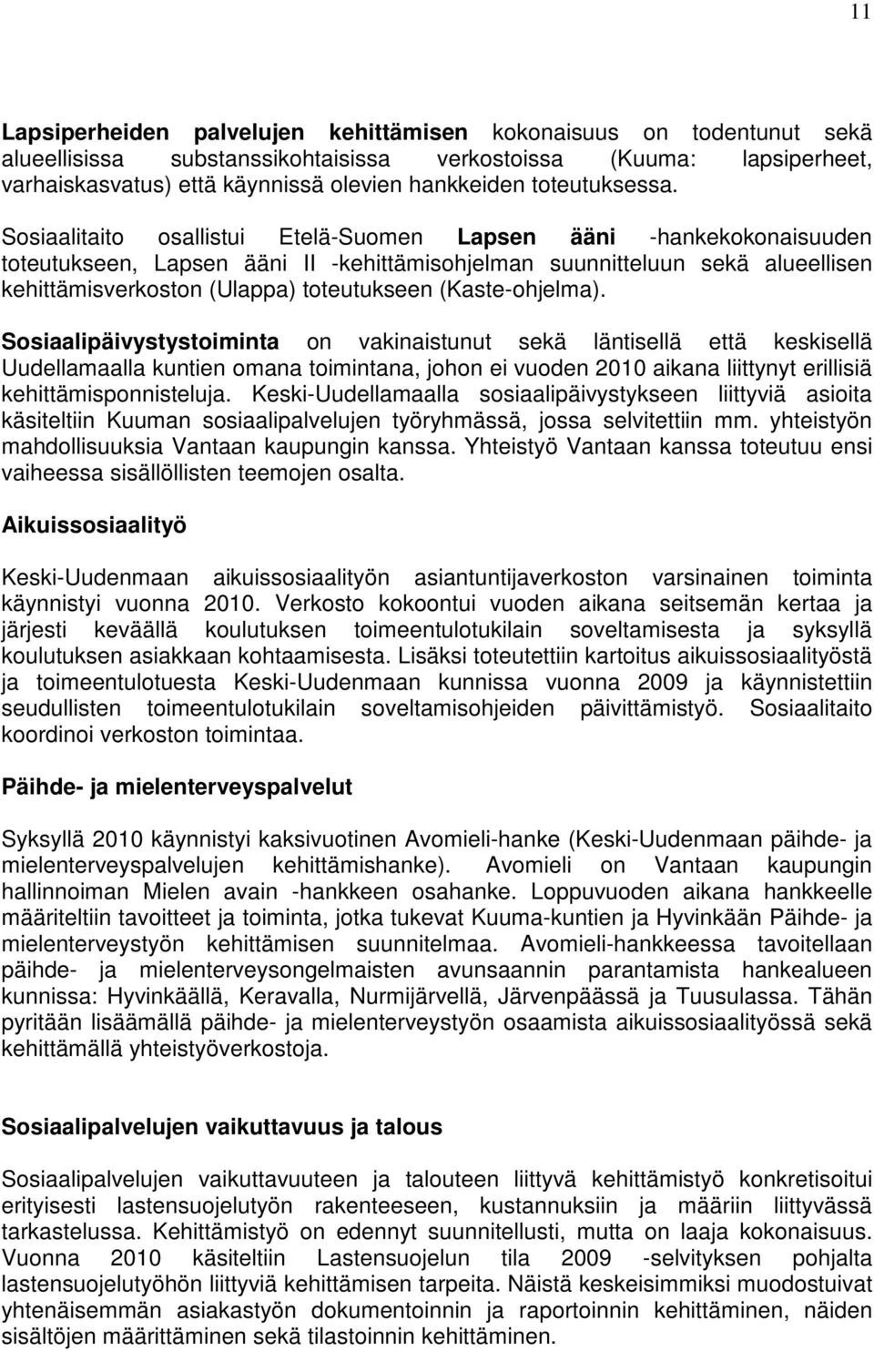 Sosiaalitaito osallistui Etelä-Suomen Lapsen ääni -hankekokonaisuuden toteutukseen, Lapsen ääni II -kehittämisohjelman suunnitteluun sekä alueellisen kehittämisverkoston (Ulappa) toteutukseen