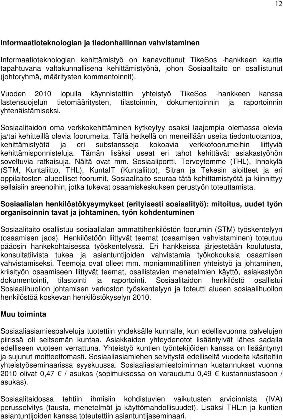 Vuoden 2010 lopulla käynnistettiin yhteistyö TikeSos -hankkeen kanssa lastensuojelun tietomääritysten, tilastoinnin, dokumentoinnin ja raportoinnin yhtenäistämiseksi.