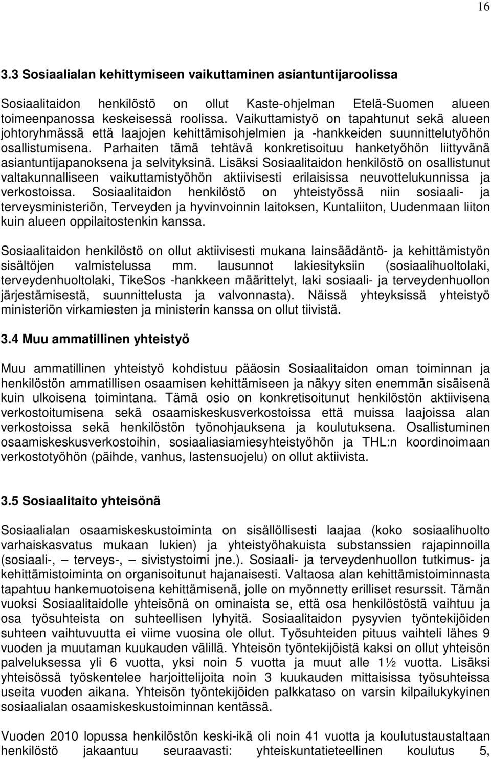 Parhaiten tämä tehtävä konkretisoituu hanketyöhön liittyvänä asiantuntijapanoksena ja selvityksinä.