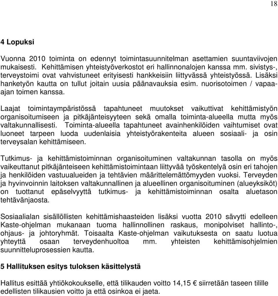 Laajat toimintaympäristössä tapahtuneet muutokset vaikuttivat kehittämistyön organisoitumiseen ja pitkäjänteisyyteen sekä omalla toiminta-alueella mutta myös valtakunnallisesti.