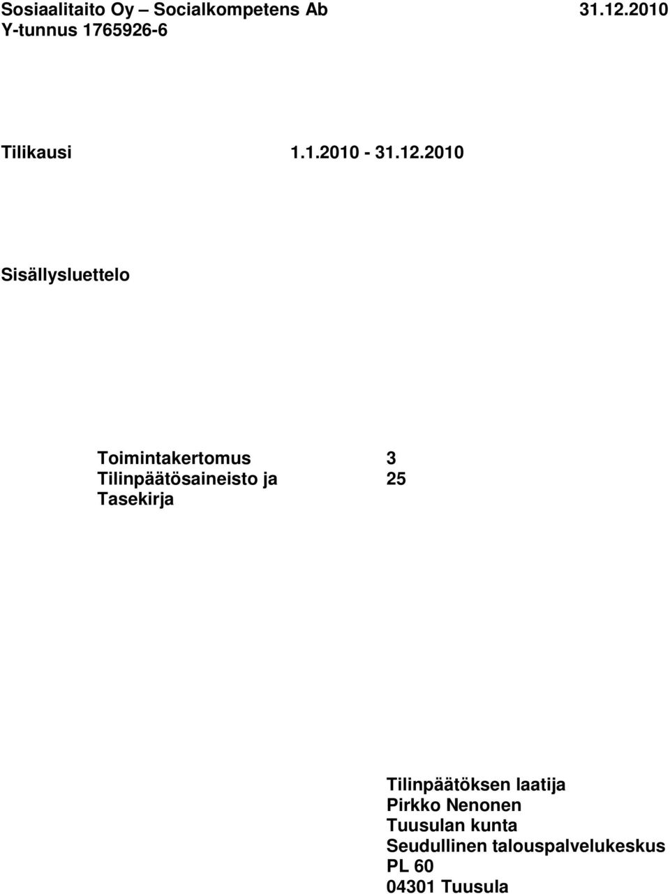 2010 Sisällysluettelo Toimintakertomus 3 Tilinpäätösaineisto ja 25