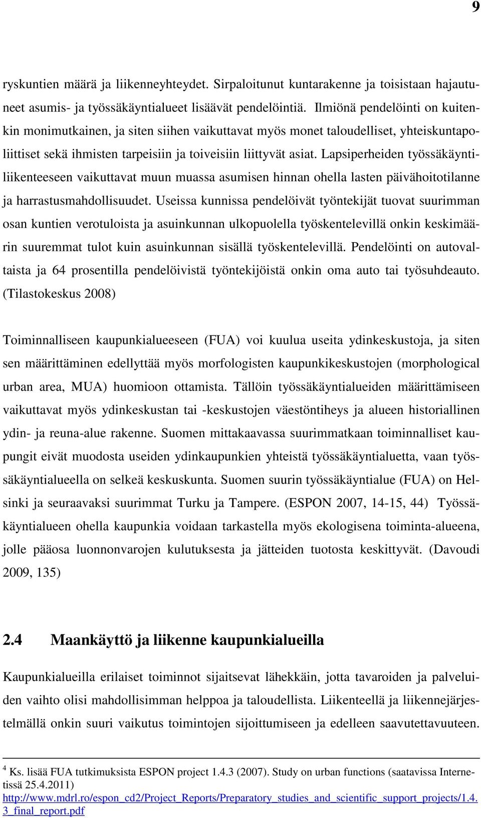 Lapsiperheiden työssäkäyntiliikenteeseen vaikuttavat muun muassa asumisen hinnan ohella lasten päivähoitotilanne ja harrastusmahdollisuudet.