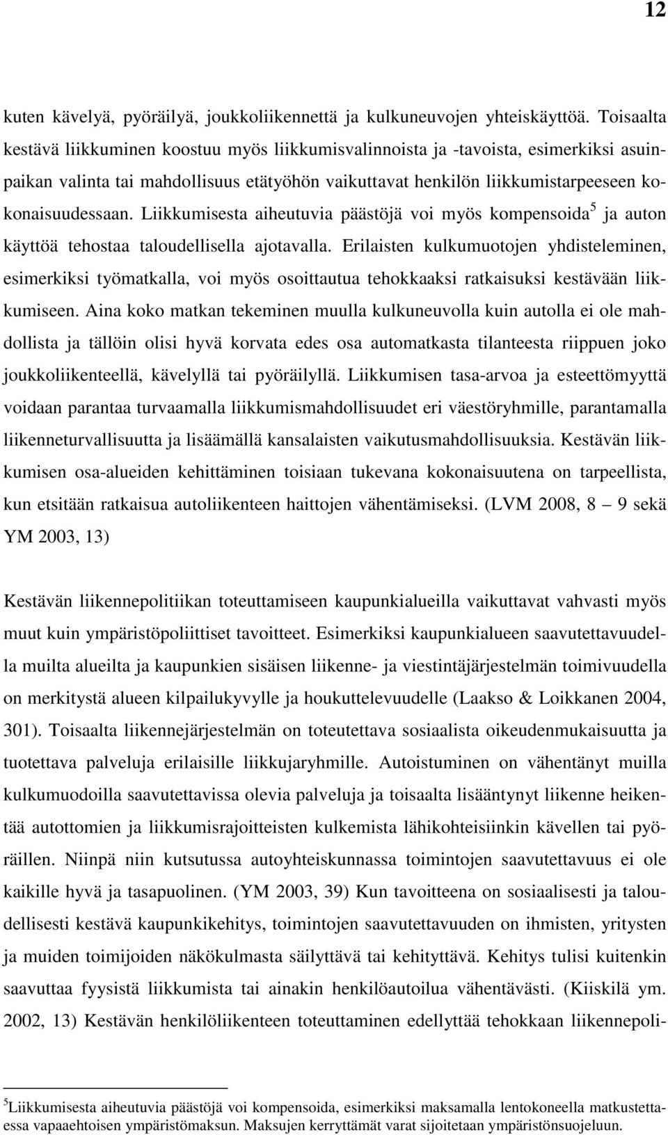 Liikkumisesta aiheutuvia päästöjä voi myös kompensoida 5 ja auton käyttöä tehostaa taloudellisella ajotavalla.