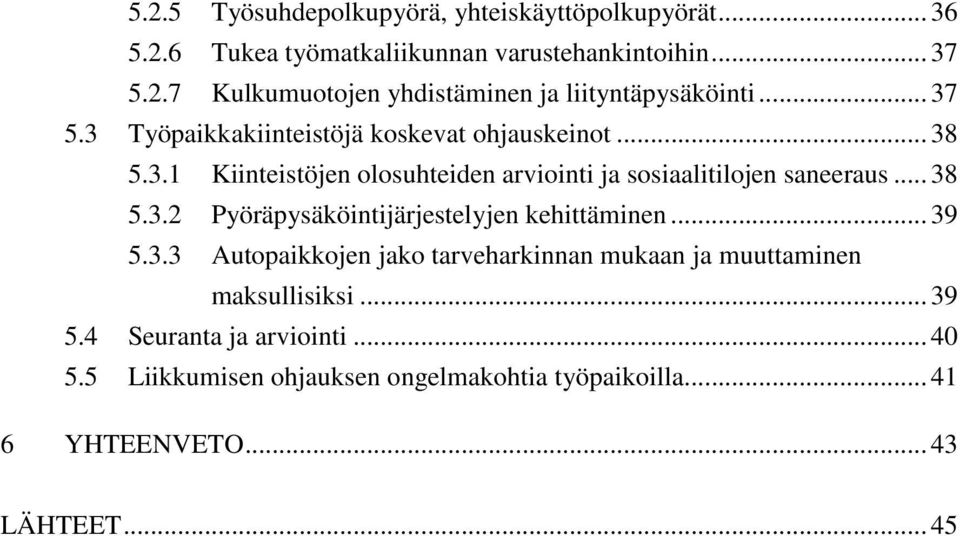 .. 39 5.3.3 Autopaikkojen jako tarveharkinnan mukaan ja muuttaminen maksullisiksi... 39 5.4 Seuranta ja arviointi... 40 5.