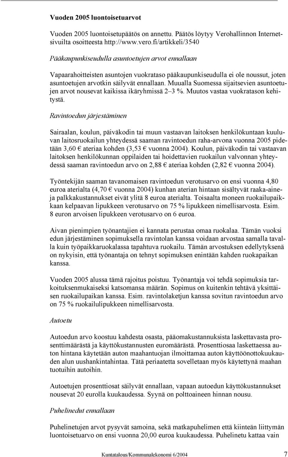 Muualla Suomessa sijaitsevien asuntoetujen arvot nousevat kaikissa ikäryhmissä 2 3 %. Muutos vastaa vuokratason kehitystä.