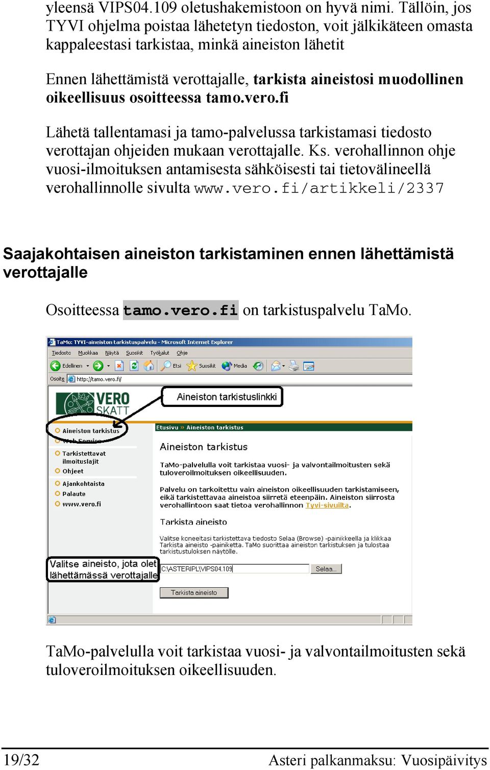 oikeellisuus osoitteessa tamo.vero.fi Lähetä tallentamasi ja tamo-palvelussa tarkistamasi tiedosto verottajan ohjeiden mukaan verottajalle. Ks.