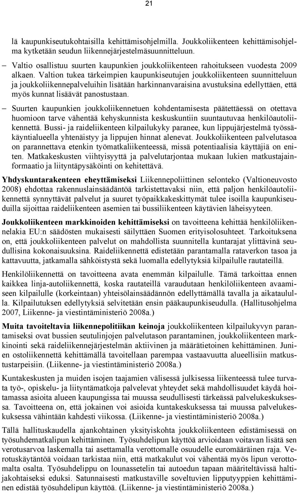 Valtion tukea tärkeimpien kaupunkiseutujen joukkoliikenteen suunnitteluun ja joukkoliikennepalveluihin lisätään harkinnanvaraisina avustuksina edellyttäen, että myös kunnat lisäävät panostustaan.