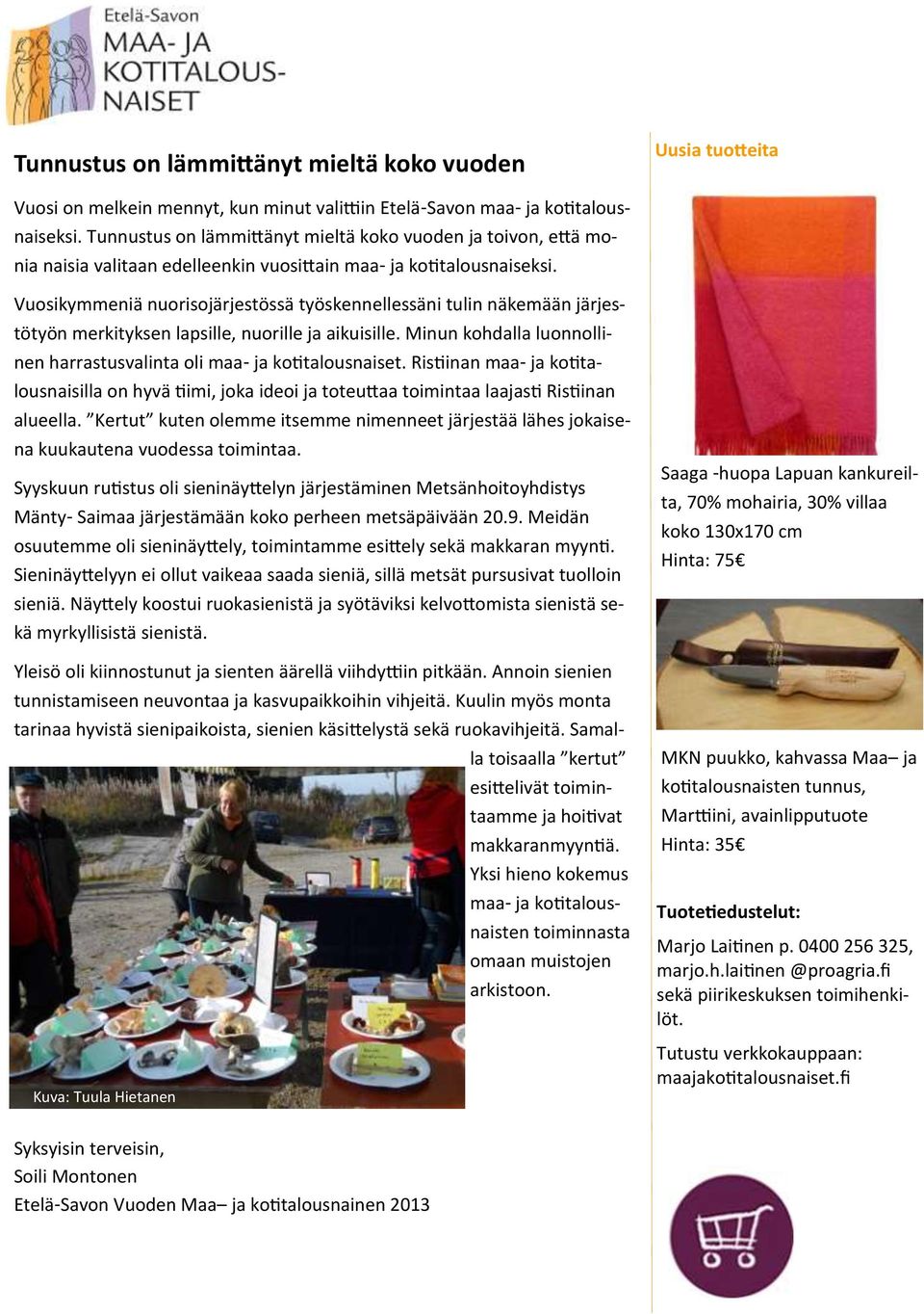Vuosikymmeniä nuorisojärjestössä työskennellessäni tulin näkemään järjestötyön merkityksen lapsille, nuorille ja aikuisille. Minun kohdalla luonnollinen harrastusvalinta oli maa- ja kotitalousnaiset.