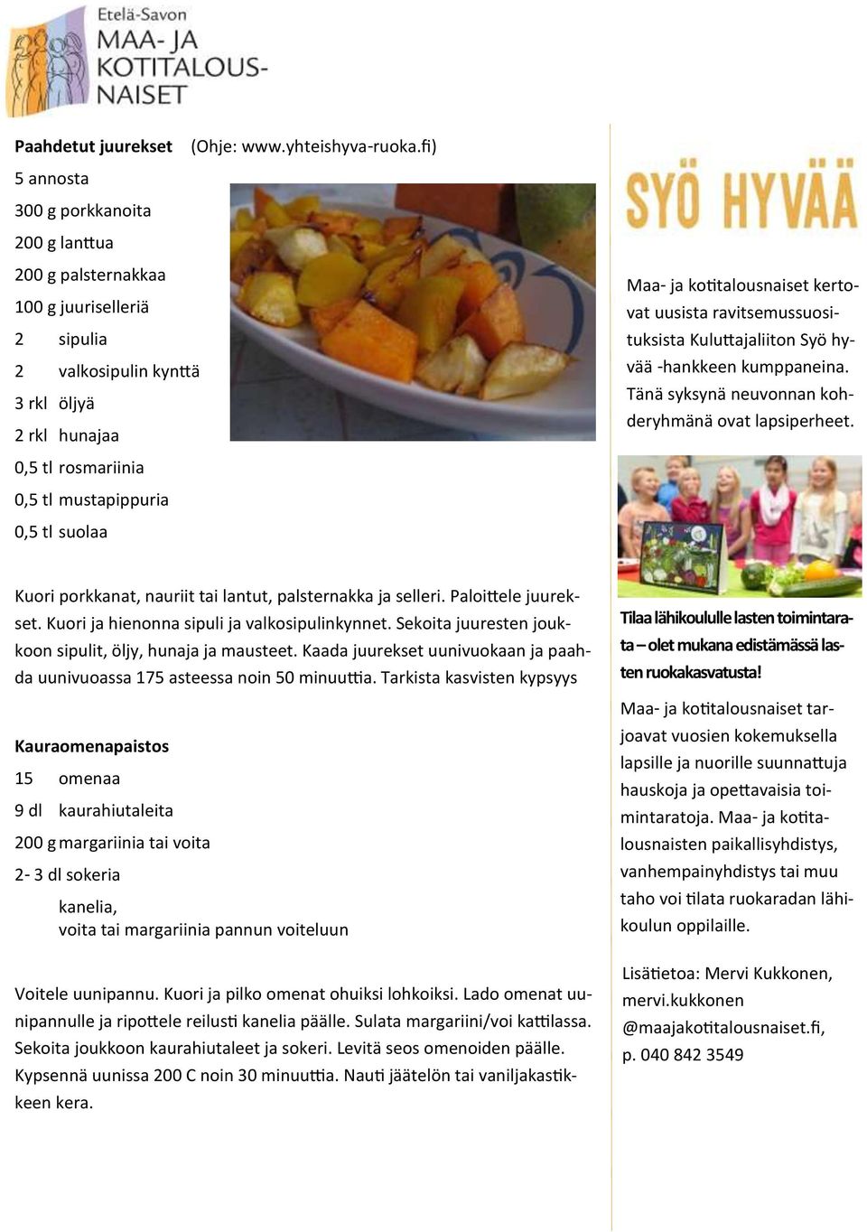 ravitsemussuosituksista Kuluttajaliiton Syö hyvää -hankkeen kumppaneina. Tänä syksynä neuvonnan kohderyhmänä ovat lapsiperheet.
