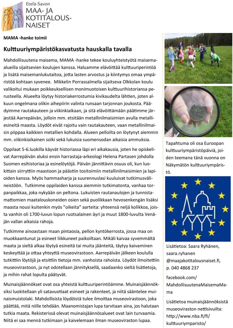 Mikkelin Porrassalmella sijaitseva Olkkolan koulu valikoitui mukaan poikkeuksellisen monimuotoisen kulttuurihistoriansa perusteella.