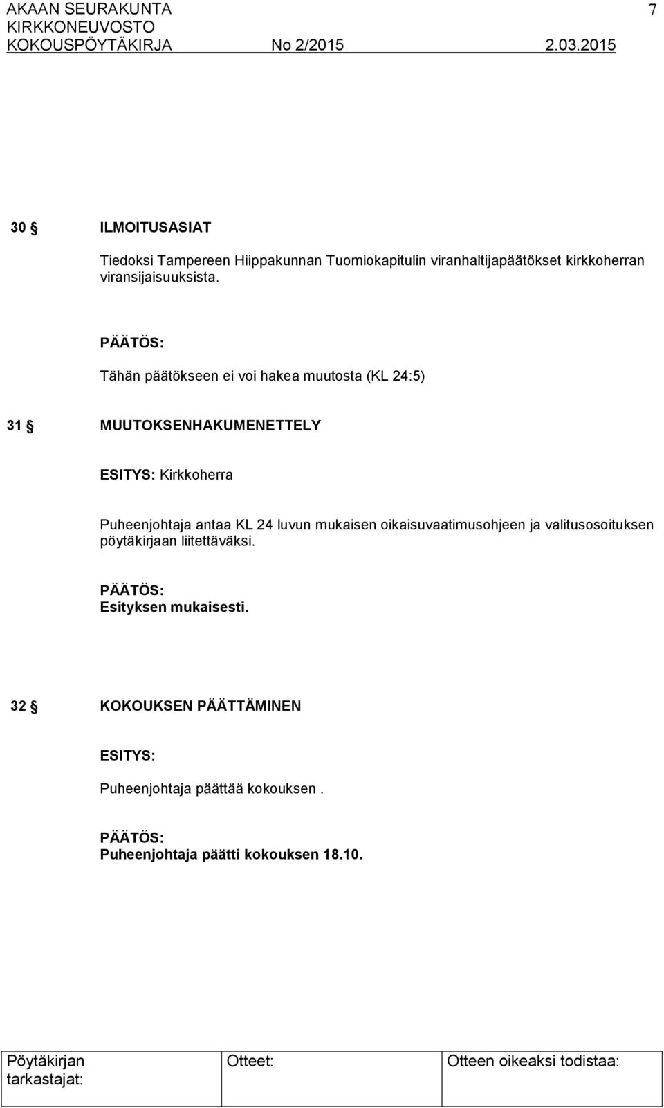 Tähän päätökseen ei voi hakea muutosta (KL 24:5) 31 MUUTOKSENHAKUMENETTELY Kirkkoherra Puheenjohtaja antaa KL