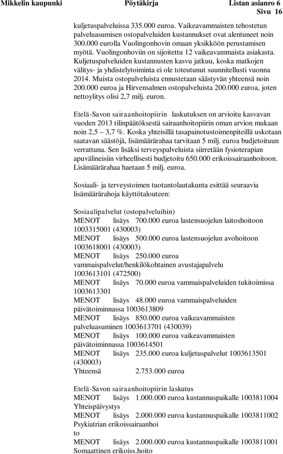 Kuljetuspalveluiden kustannusten kasvu jatkuu, koska matkojen välitys- ja yhdistelytoiminta ei ole toteutunut suunnitellusti vuonna 2014.