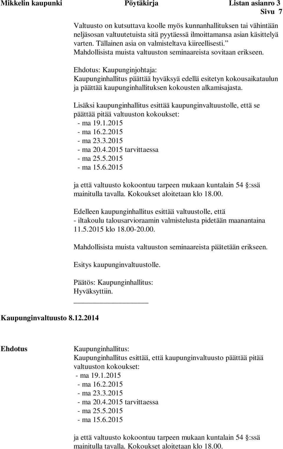 Mahdollisista muista valtuuston seminaareista sovitaan erikseen.